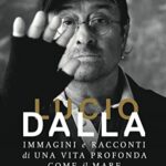 Lucio Dalla: Immagini e racconti di una vita profonda come il mare