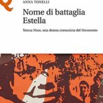 Nome di battaglia Estella. Teresa Noce, una donna comunista del Novecento