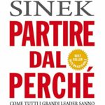 Partire dal perché. Come tutti i grandi leader sanno ispirare collaboratori e clienti