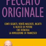 Peccato originale. Conti segreti, verità nascoste, ricatti: il blocco di potere che ostacola la rivoluzione di Francesco